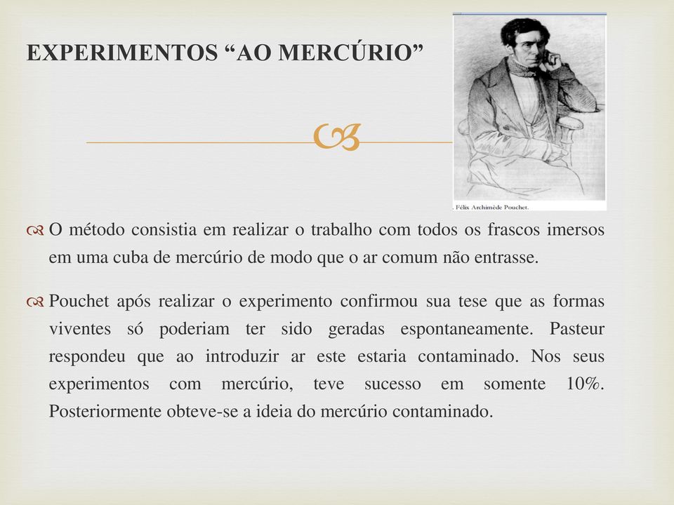 Pouchet após realizar o experimento confirmou sua tese que as formas viventes só poderiam ter sido geradas