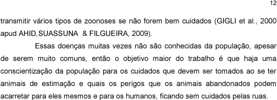 trabalho é que haja uma conscientização da população para os cuidados que devem ser tomados ao se ter animais de estimação