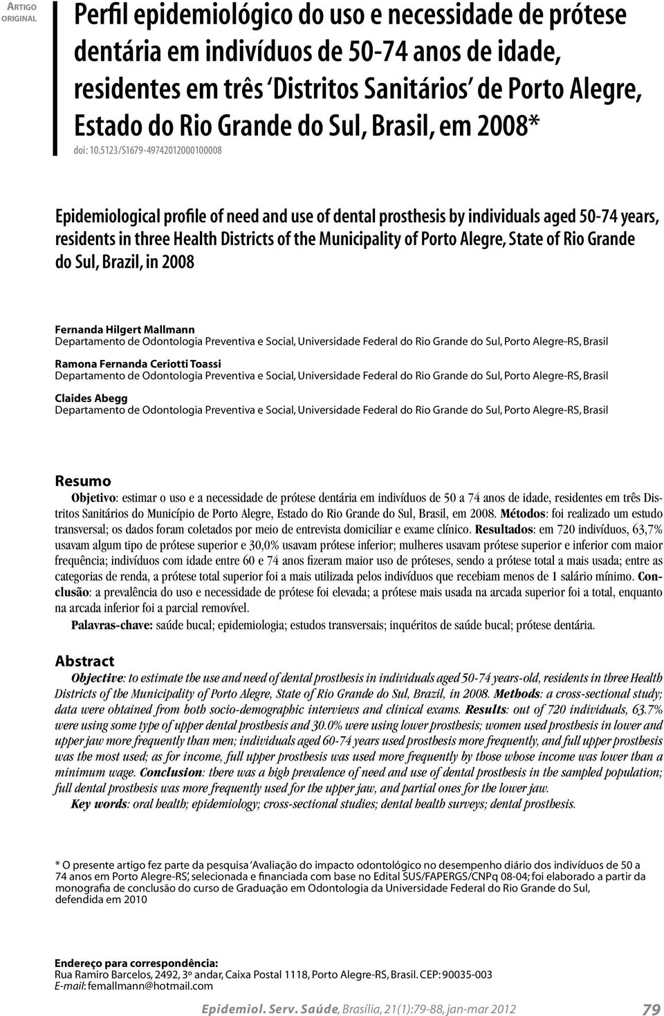 5123/S1679-49742012000100008 Epidemiological profile of need and use of dental prosthesis by individuals aged 50-74 years, residents in three Health Districts of the Municipality of Porto Alegre,