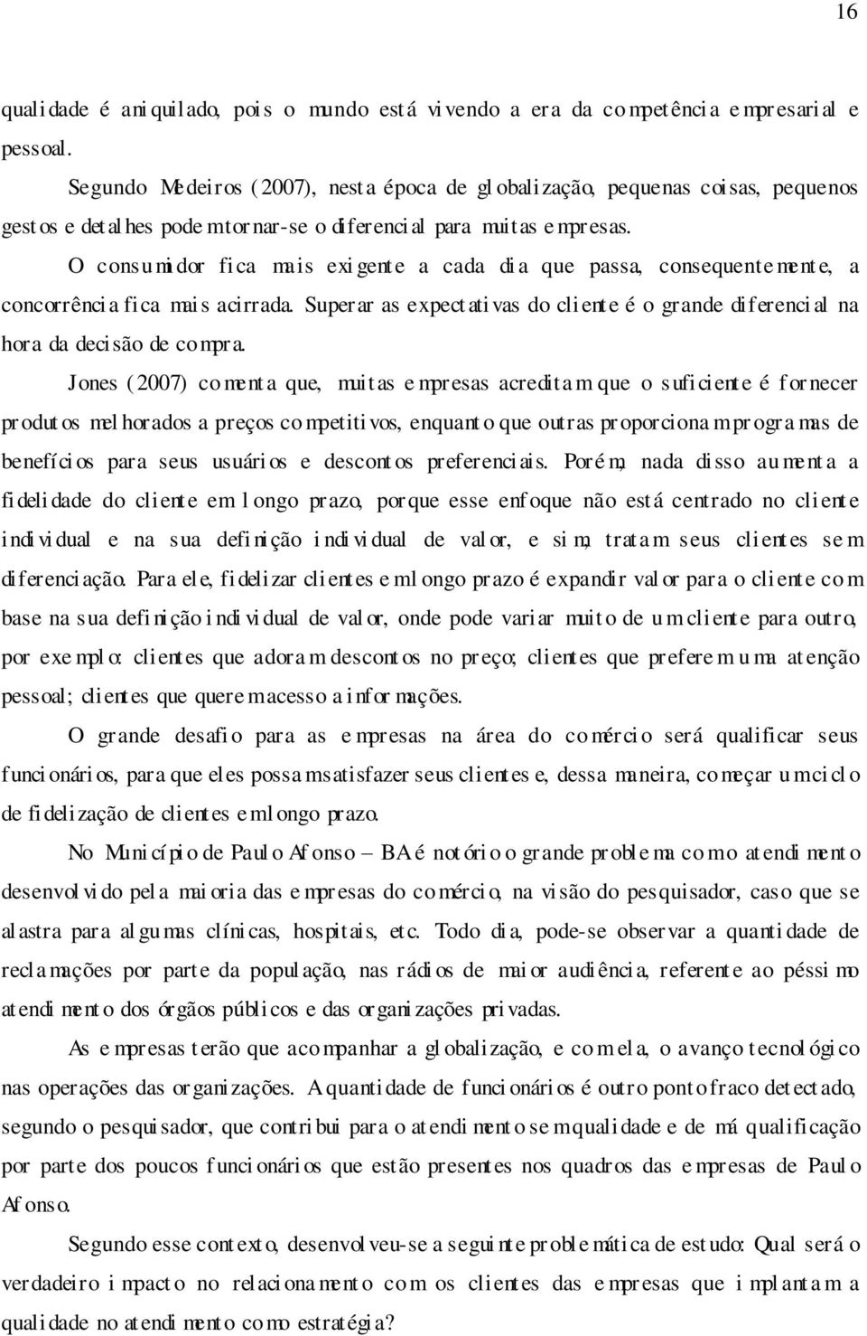 O consumi dor fica mais exi gent e a cada di a que passa, consequente ment e, a concorrência fica mais acirrada.