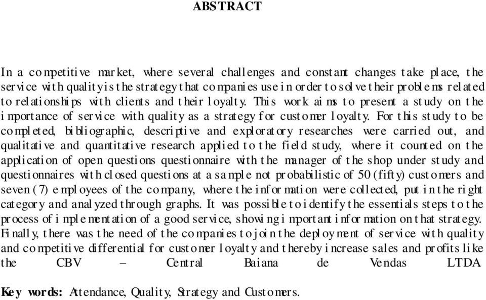 For t his st udy t o be compl eted, bi bli ographic, descri pti ve and explorat ory researches were carried out, and qualitative and quantitative research applied t o t he fiel d st udy, where it