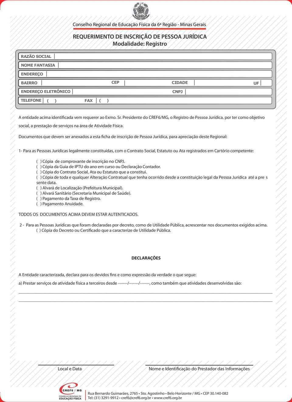 Documentos que devem ser anexados a esta ficha de inscrição de Pessoa Jurídica, para apreciação deste Regional: 1- Para as Pessoas Jurídicas legalmente constituídas, com o Contrato Social, Estatuto