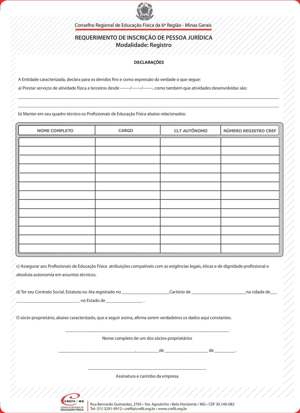 aos Profissionais de Educação Física atribuições compatíveis com as exigências legais, éticas e de dignidade profissional e absoluta autonomia em assuntos técnicos.