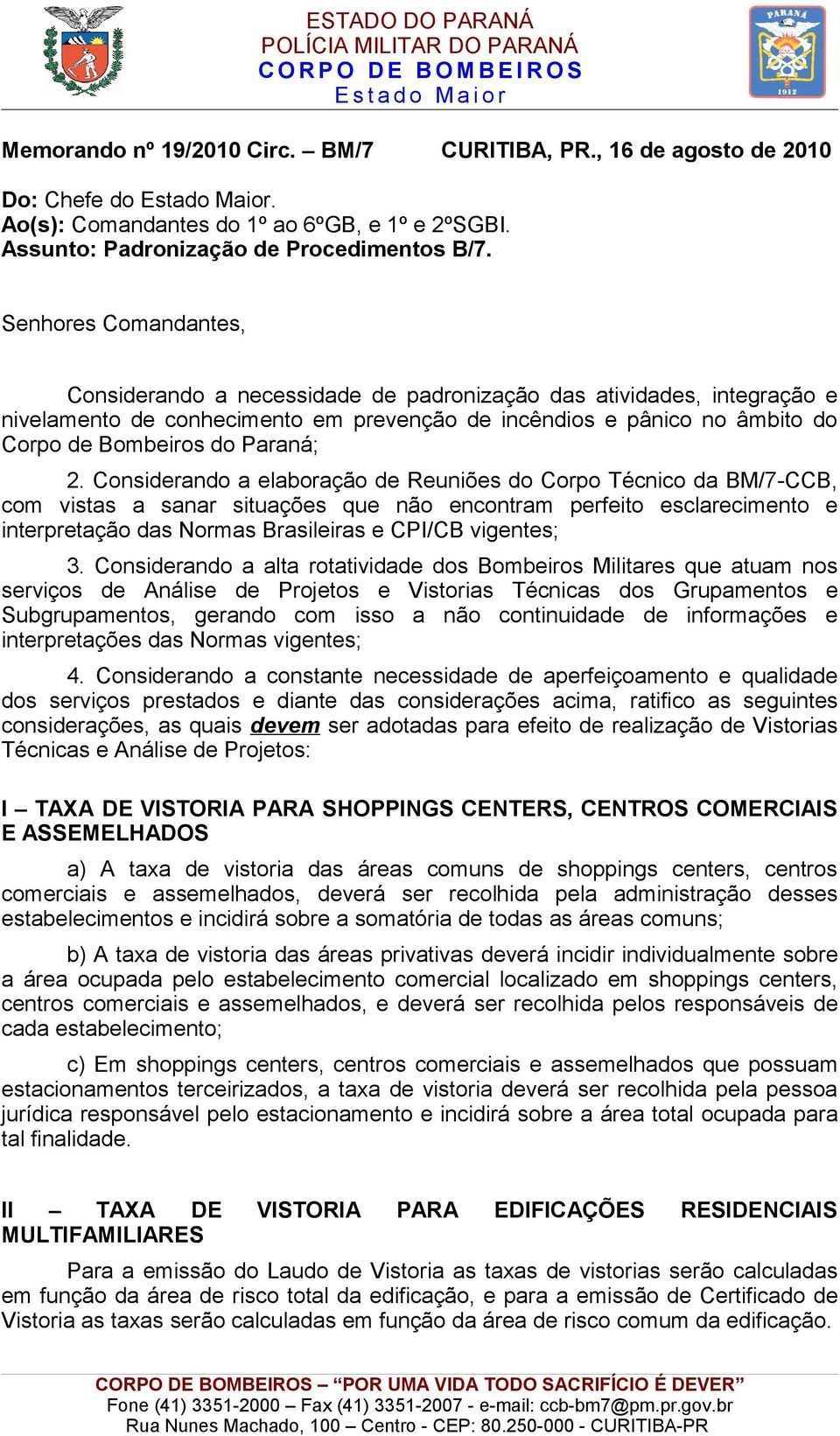 2. Considerando a elaboração de Reuniões do Corpo Técnico da BM/7-CCB, com vistas a sanar situações que não encontram perfeito esclarecimento e interpretação das Normas Brasileiras e CPI/CB vigentes;