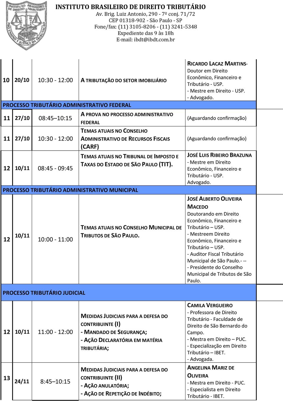 PROCESSO TRIBUTÁRIO ADMINISTRATIVO MUNICIPAL 12 10/11 10:00-11:00 TEMAS ATUAIS NO CONSELHO MUNICIPAL DE TRIBUTOS DE SÃO PAULO. RICARDO LACAZ MARTINS- Doutor em Direito Tributário - USP.