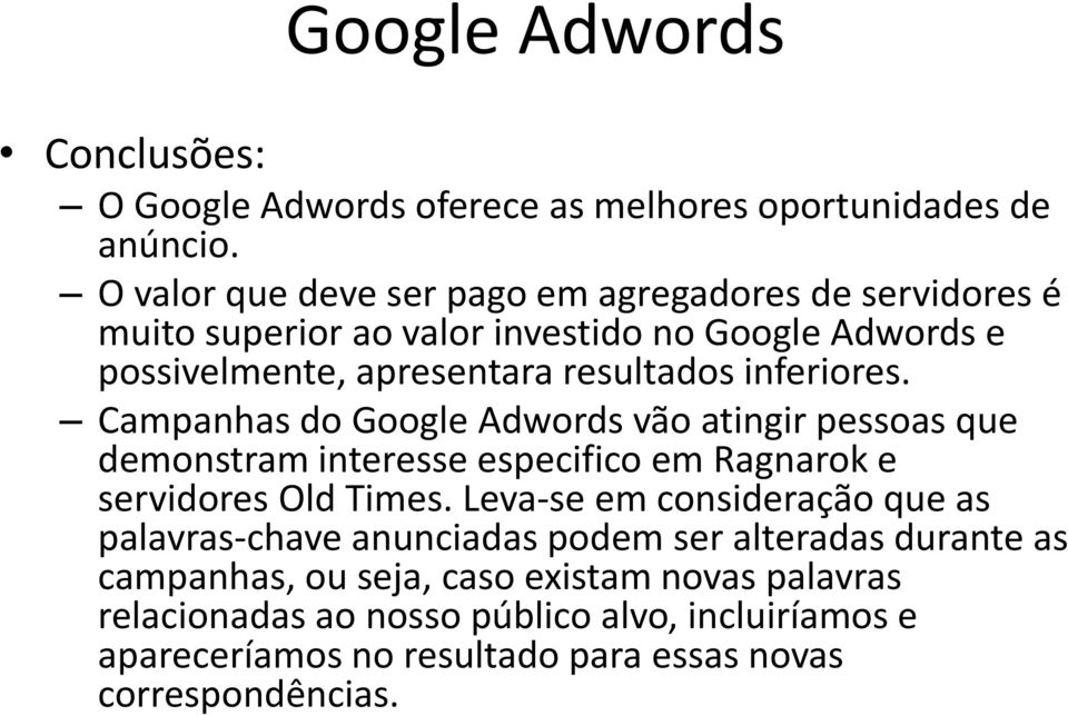 inferiores. Campanhas do Google Adwords vão atingir pessoas que demonstram interesse especifico em Ragnarok e servidores Old Times.
