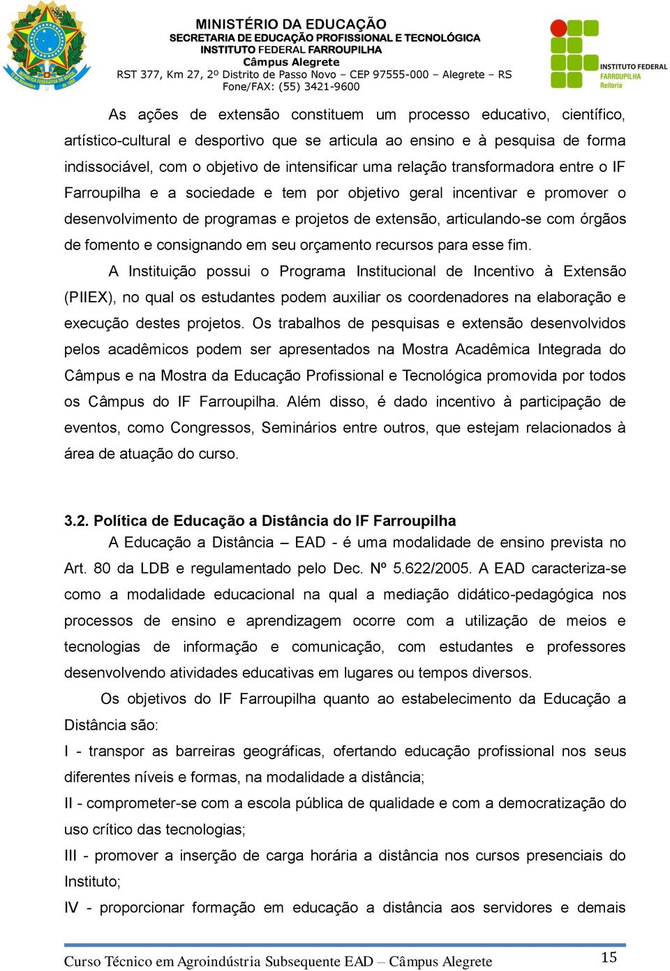 e consignando em seu orçamento recursos para esse fim.