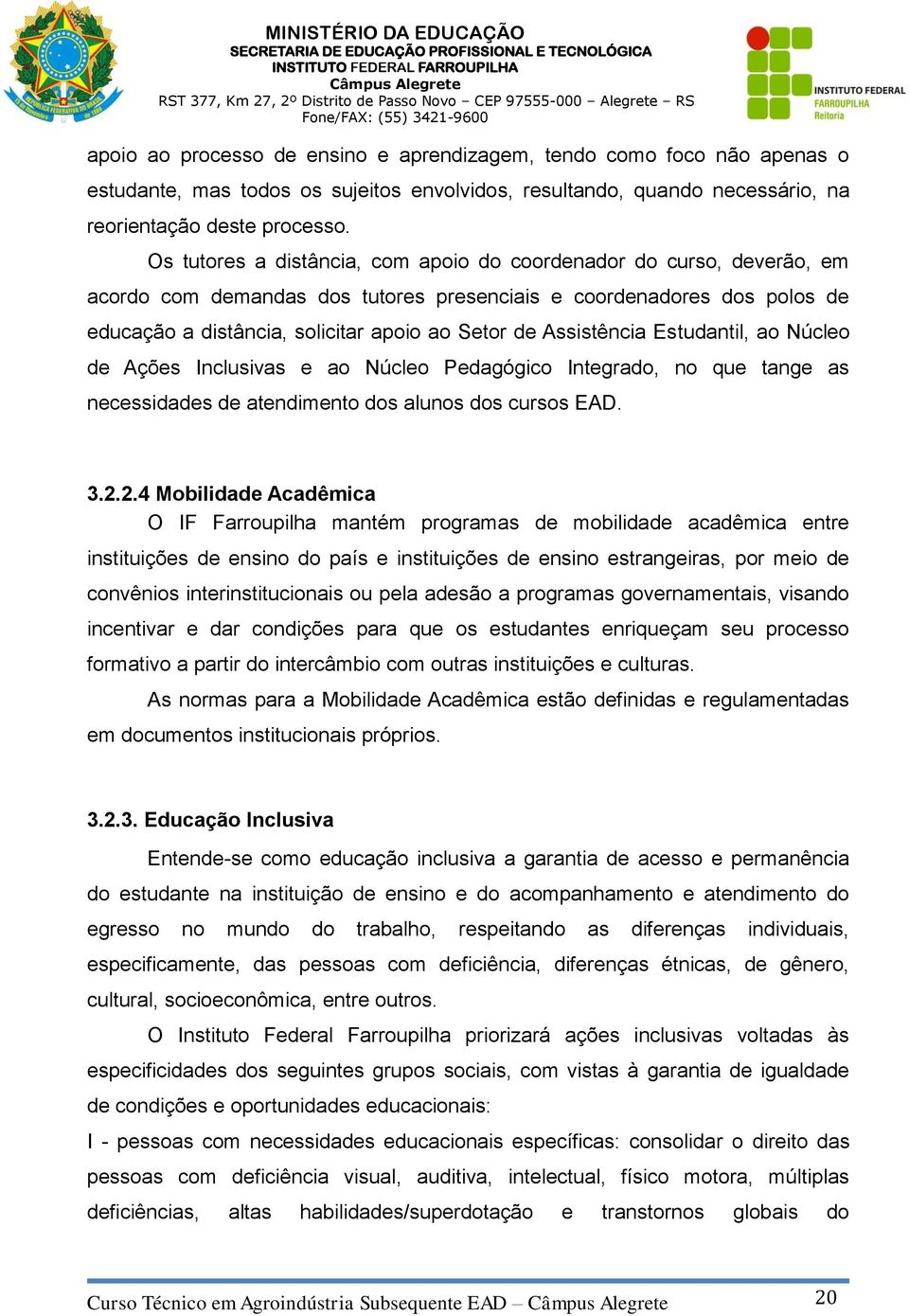 Assistência Estudantil, ao Núcleo de Ações Inclusivas e ao Núcleo Pedagógico Integrado, no que tange as necessidades de atendimento dos alunos dos cursos EAD. 3.2.