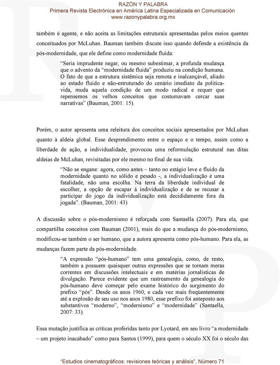 modernidade fluida produziu na condição humana.