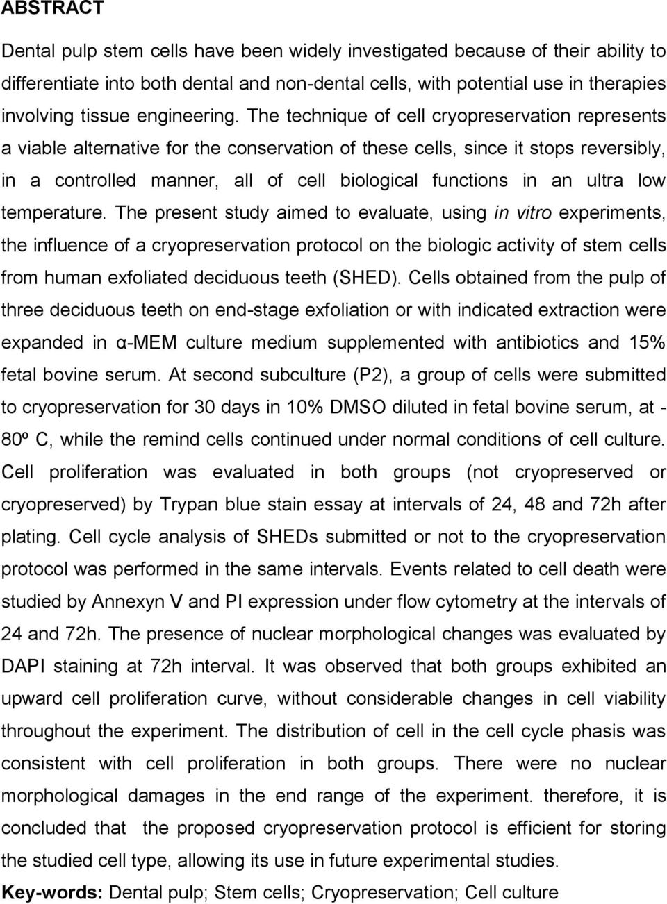 The technique of cell cryopreservation represents a viable alternative for the conservation of these cells, since it stops reversibly, in a controlled manner, all of cell biological functions in an