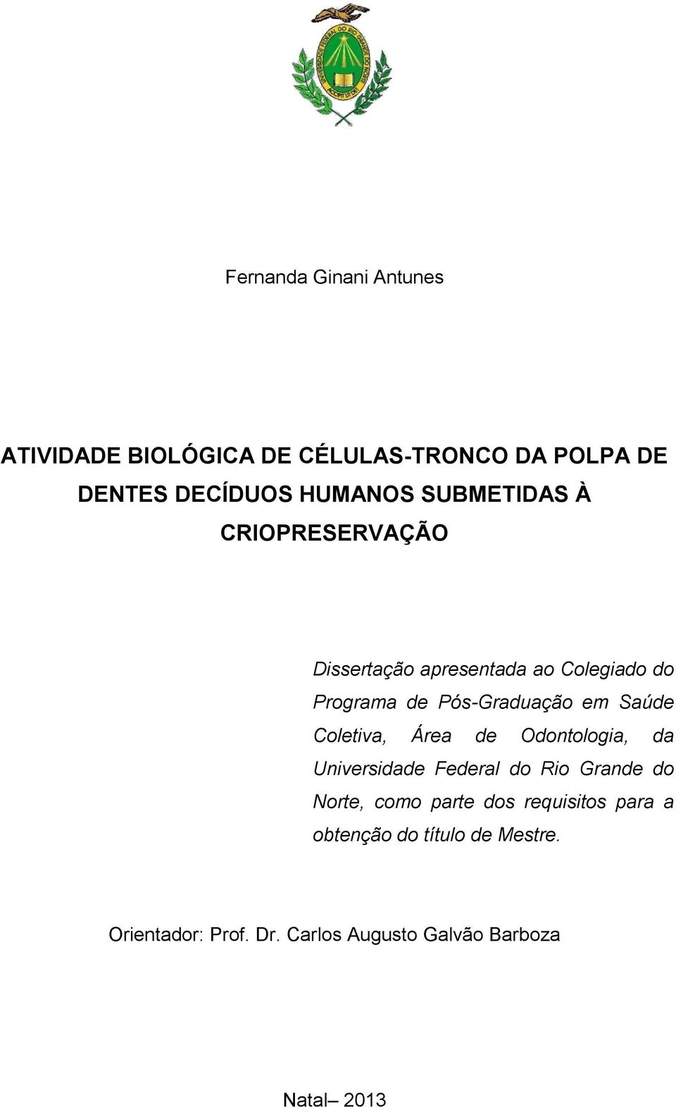 Saúde Coletiva, Área de Odontologia, da Universidade Federal do Rio Grande do Norte, como parte dos