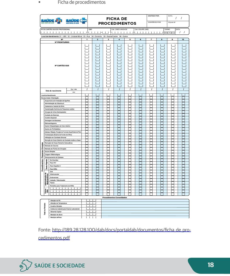 EQUIPE (INE) TURNO DATA: M T N Local de Atendimento: 01 - UBS 02 - Unidade Móvel 03 - Rua 04