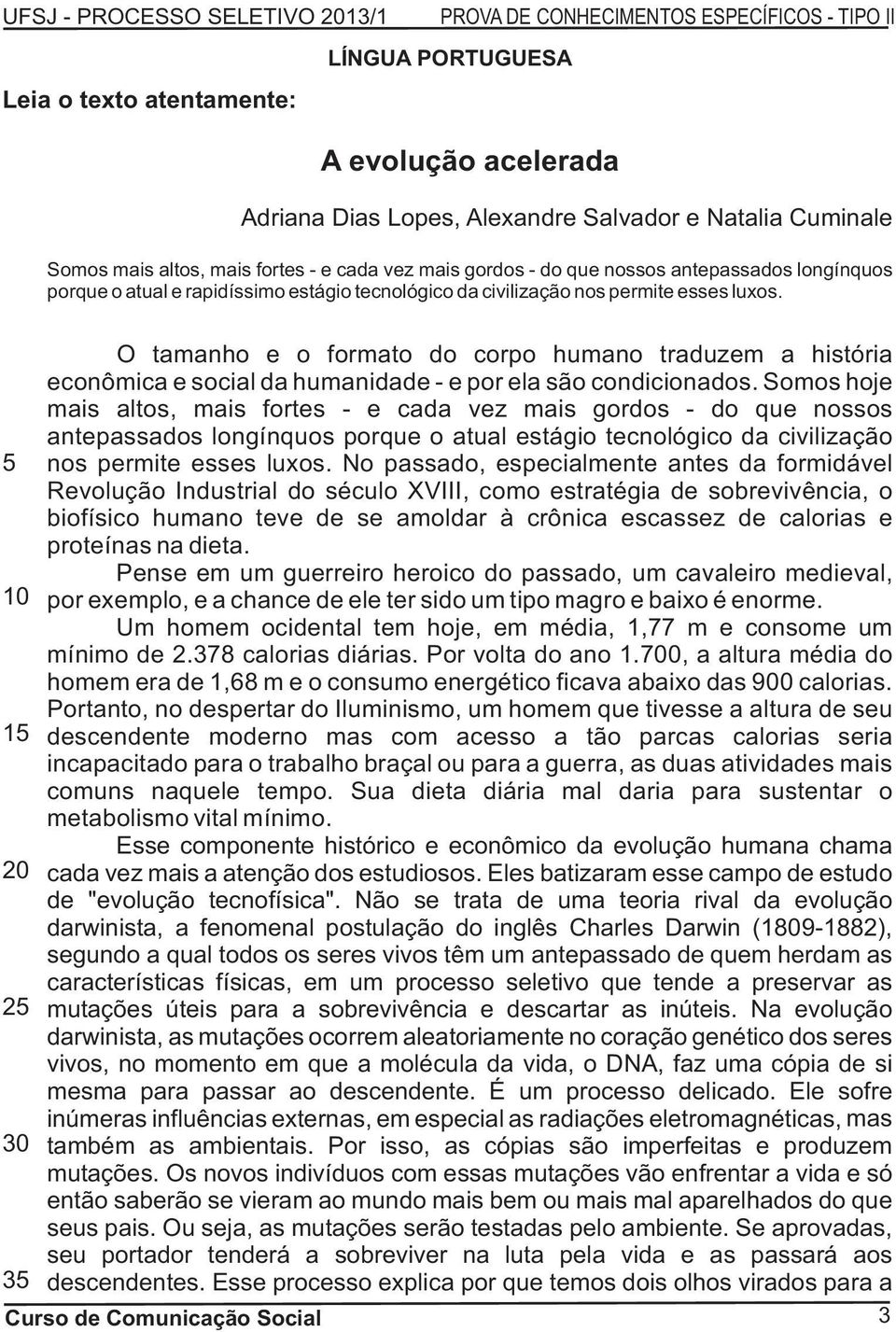 1 5 10 15 20 25 30 35 O tamanho e o formato do corpo humano traduzem a história econômica e social da humanidade - e por ela são condicionados.