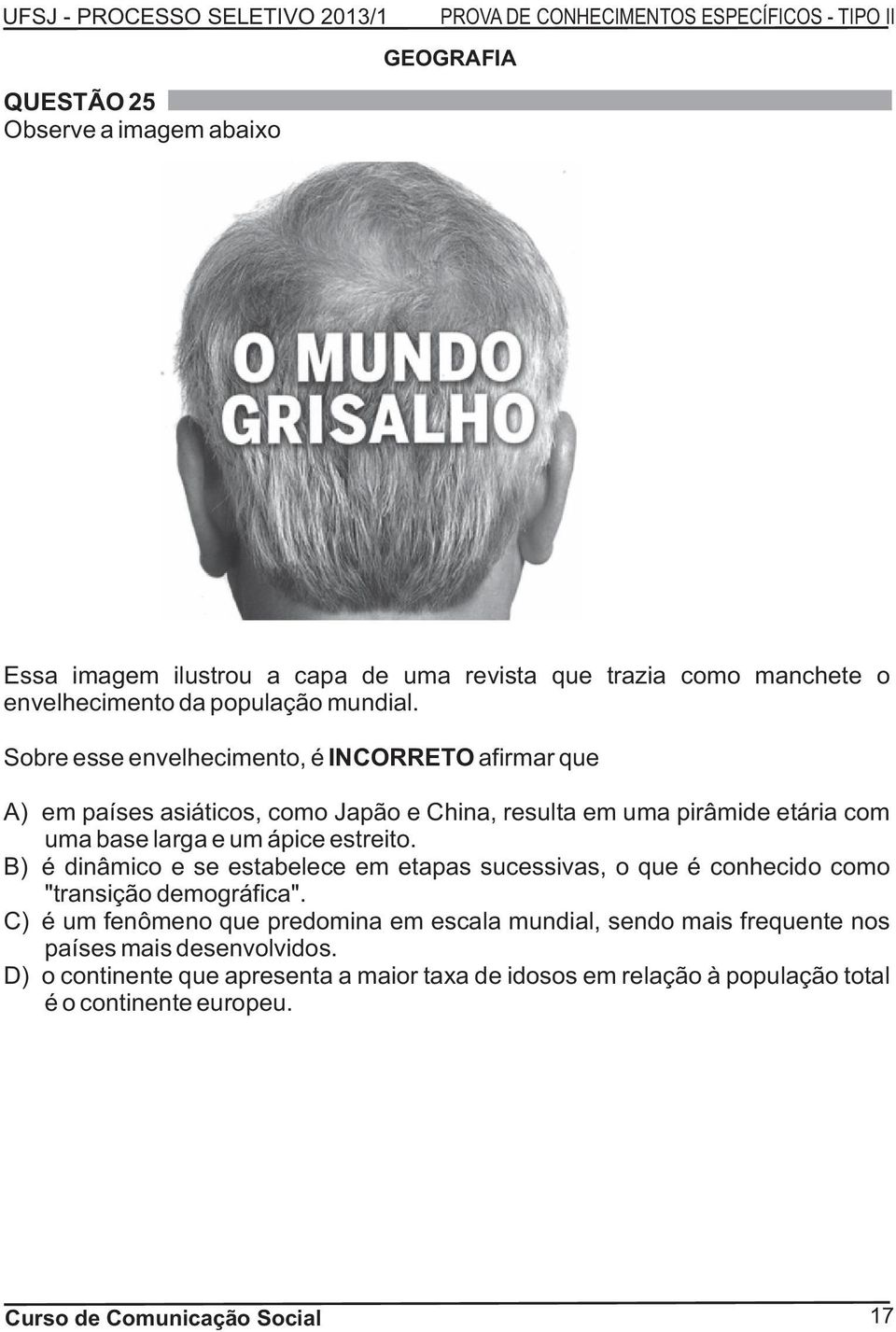 estreito. B) é dinâmico e se estabelece em etapas sucessivas, o que é conhecido como "transição demográfica".