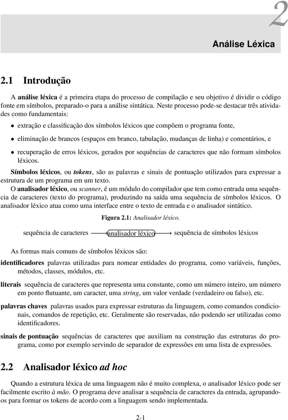 mudanças de linha) e comentários, e recuperação de erros léxicos, gerados por sequências de caracteres que não formam símbolos léxicos.