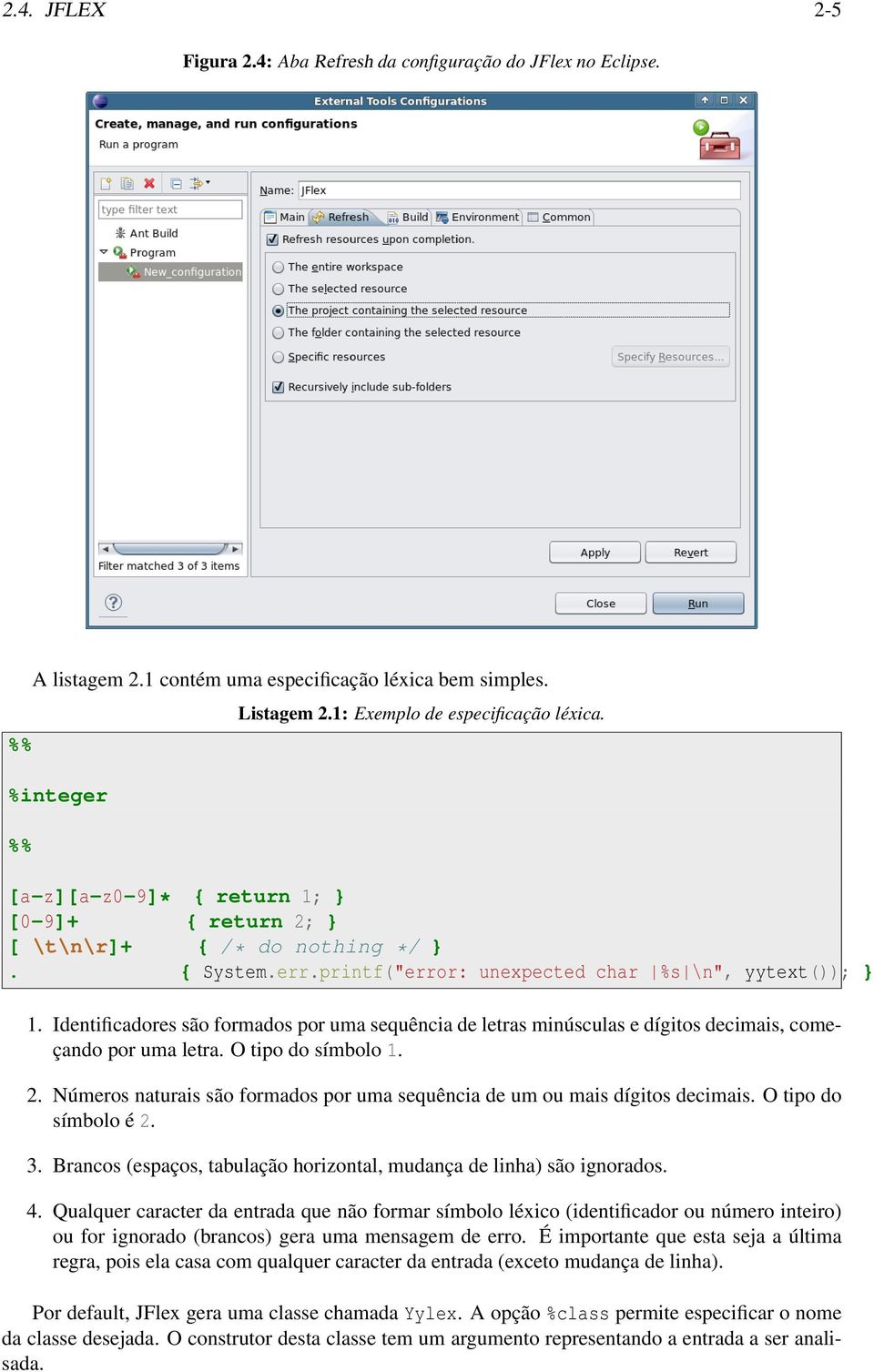 Identificadores são formados por uma sequência de letras minúsculas e dígitos decimais, começando por uma letra. O tipo do símbolo 1. 2.