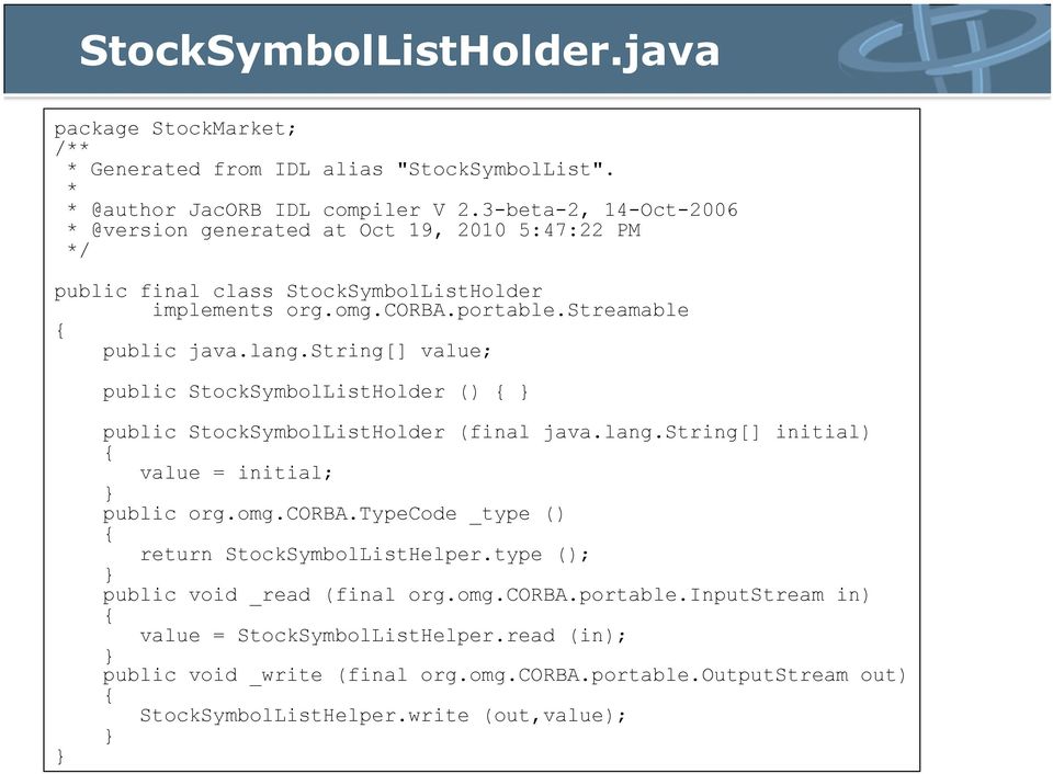 string[] value; public StockSymbolListHolder () { public StockSymbolListHolder (final java.lang.string[] initial) { value = initial; public org.omg.corba.