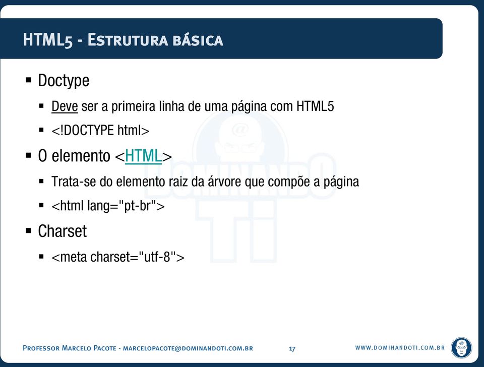 DOCTYPE html> O elemento <HTML> Trata-se do elemento raiz da árvore que