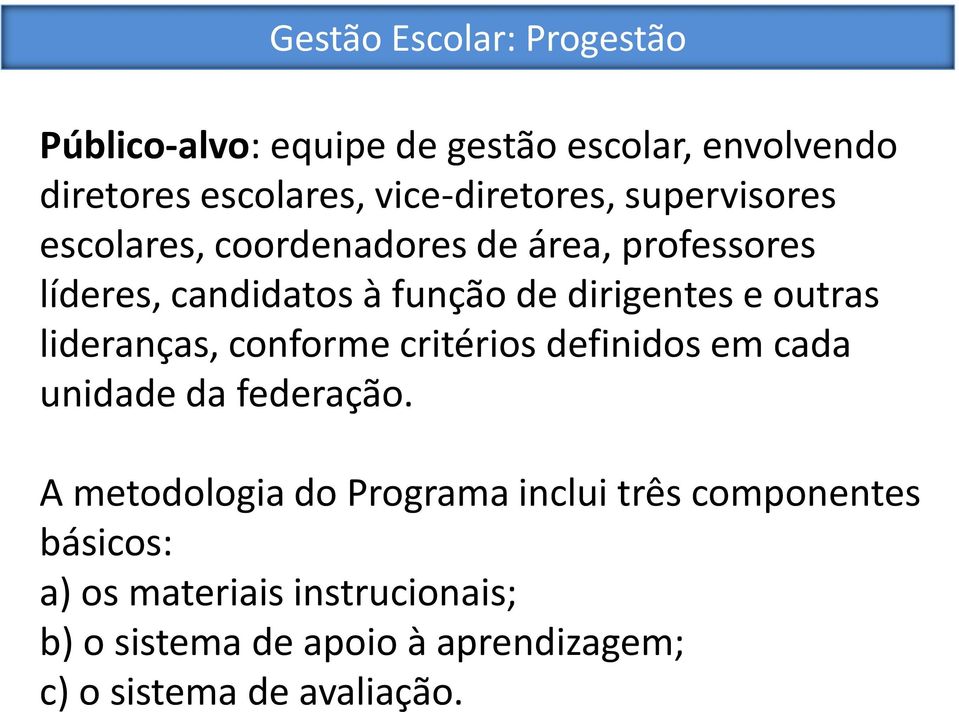 dirigentes e outras lideranças, conforme critérios definidos em cada unidade da federação.