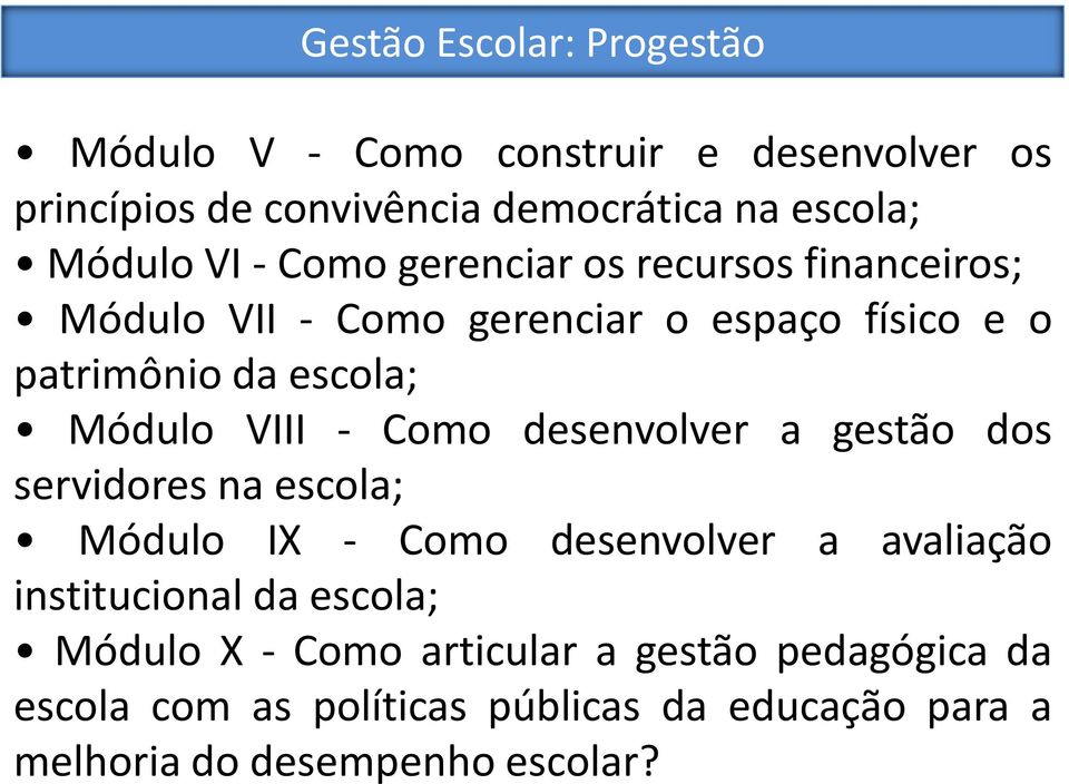 VIII - Como desenvolver a gestão dos servidores na escola; Módulo IX - Como desenvolver a avaliação institucional da escola;