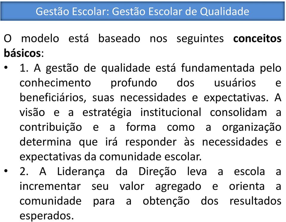 A visão e a estratégia institucional consolidam a contribuição e a forma como a organização determina que irá responder às necessidades