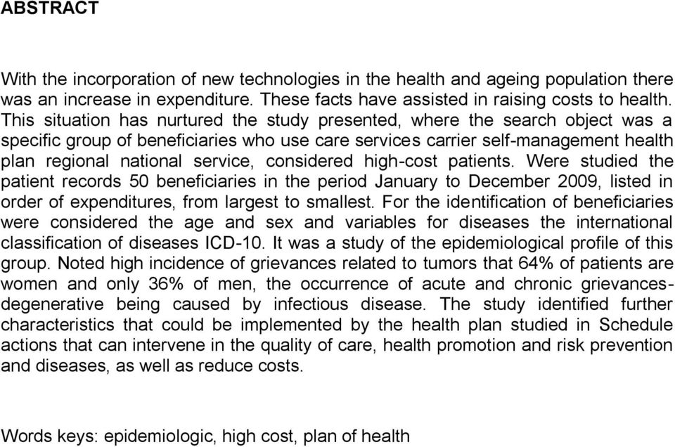 considered high-cost patients. Were studied the patient records 50 beneficiaries in the period January to December 2009, listed in order of expenditures, from largest to smallest.