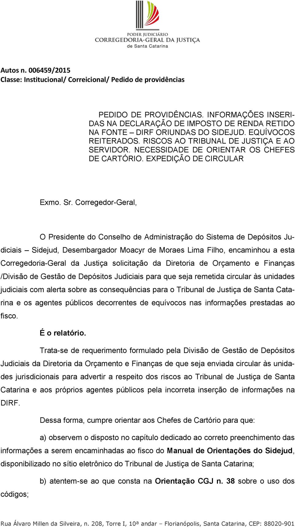 NECESSIDADE DE ORIENTAR OS CHEFES DE CARTÓRIO. EXPEDIÇÃO DE CIRCULAR Exmo. Sr.