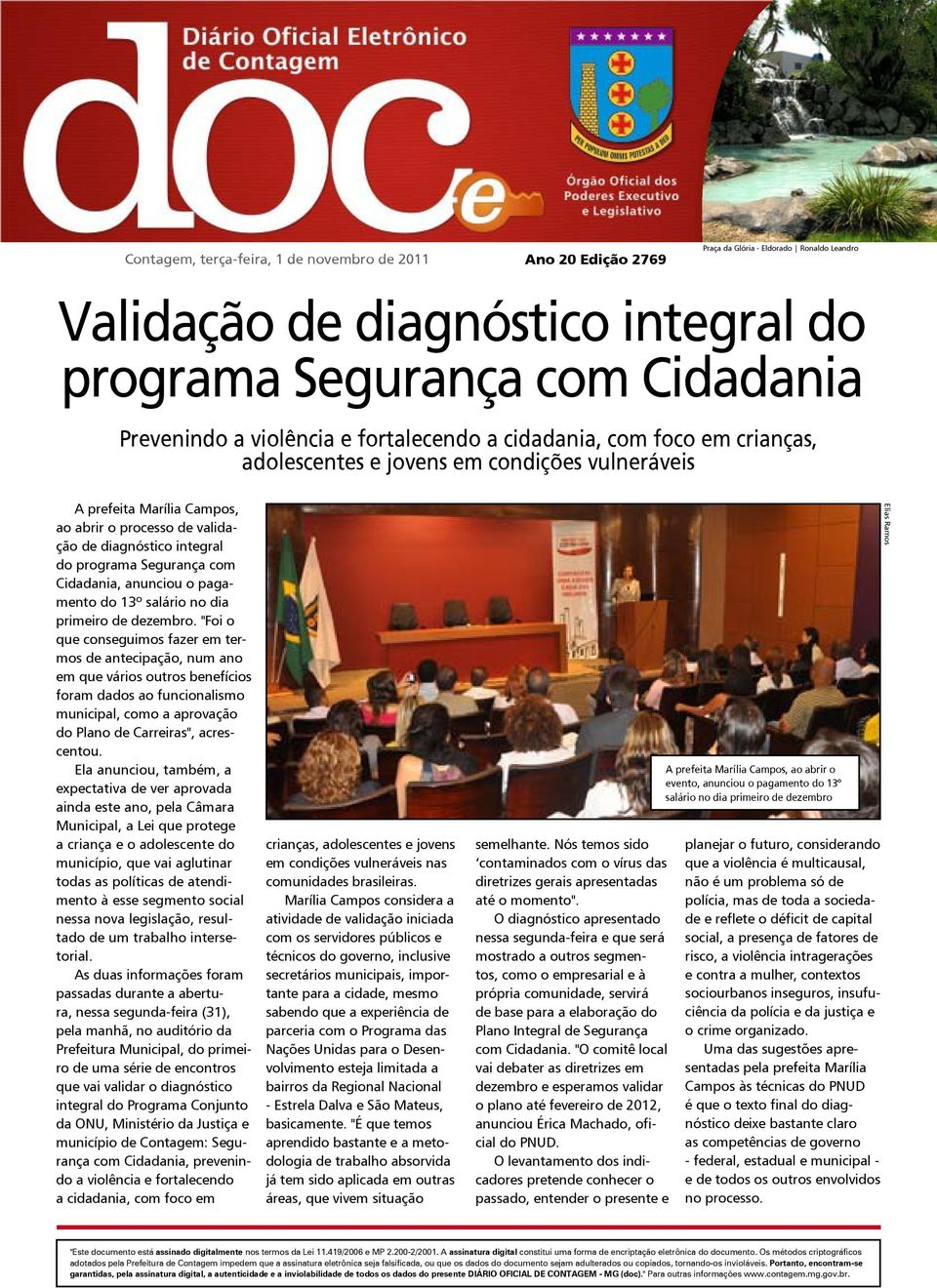 prefeita Marília Campos, ao abrir o processo de validação de diagnóstico integral do programa Segurança com Cidadania, anunciou o pagamento do 13º salário no dia primeiro de dezembro.