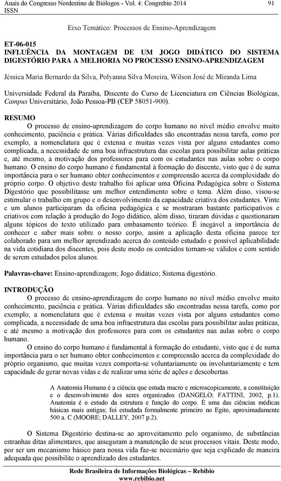 58051-900). RESUMO O processo de ensino-aprendizagem do corpo humano no nível médio envolve muito conhecimento, paciência e prática.