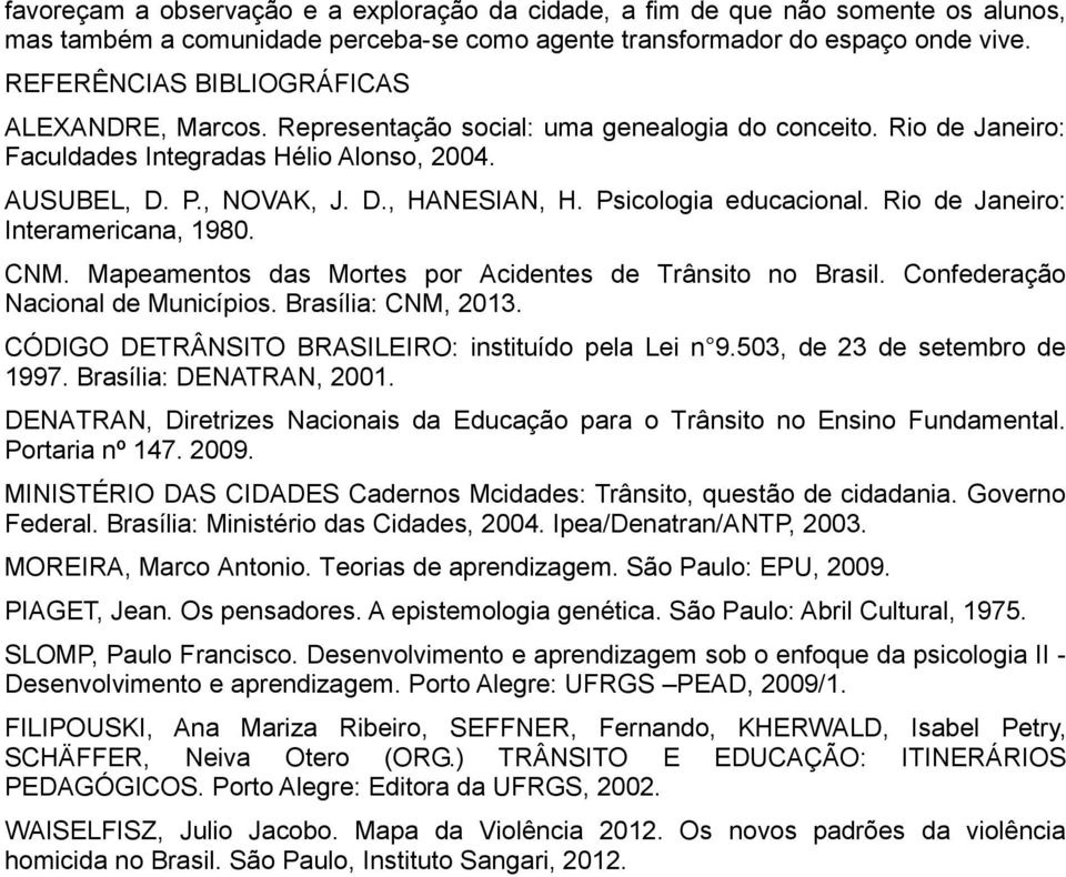 Psicologia educacional. Rio de Janeiro: Interamericana, 1980. CNM. Mapeamentos das Mortes por Acidentes de Trânsito no Brasil. Confederação Nacional de Municípios. Brasília: CNM, 2013.