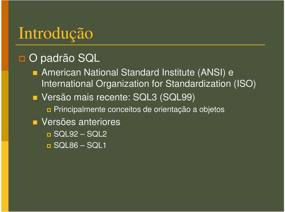 Versão mais recente: SQL3 (SQL99) Principalmente conceitos de