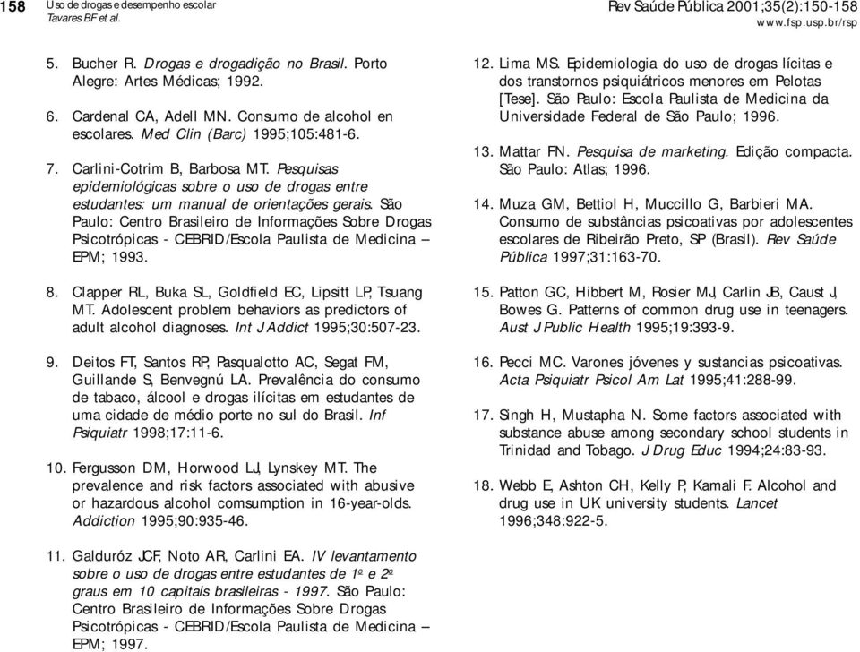São Paulo: Centro Brasileiro de Informações Sobre Drogas Psicotrópicas - CEBRID/Escola Paulista de Medicina EPM; 1993. 8. Clapper RL, Buka SL, Goldfield EC, Lipsitt LP, Tsuang MT.