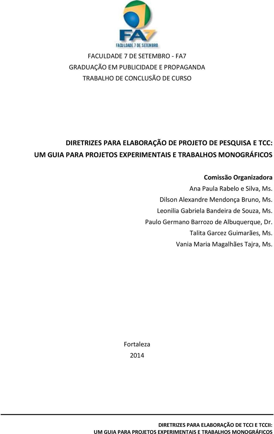 Silva, Ms. Dilson Alexandre Mendonça Bruno, Ms. Leonilia Gabriela Bandeira de Souza, Ms.