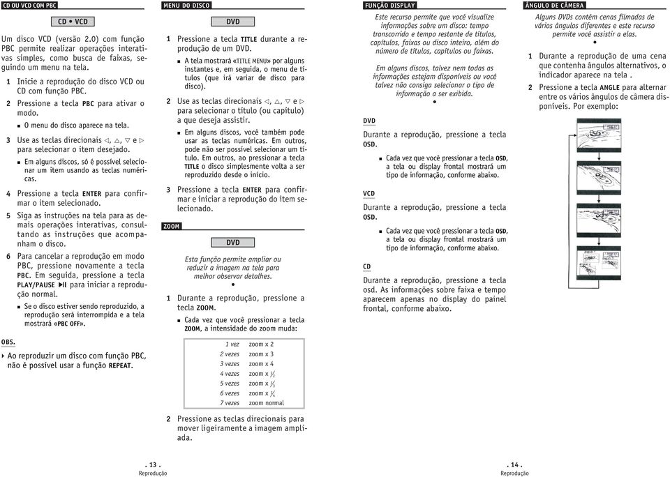 Em alguns discos, só é possível selecionar um item usando as teclas numéricas. 4 Pressione a tecla ENTER para confirmar o item selecionado.