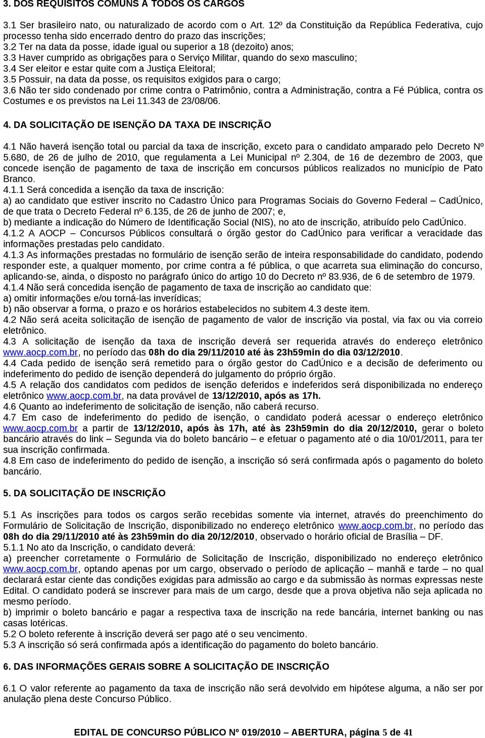 3 Haver cumprido as obrigações para o Serviço Militar, quando do sexo masculino; 3.4 Ser eleitor e estar quite com a Justiça Eleitoral; 3.