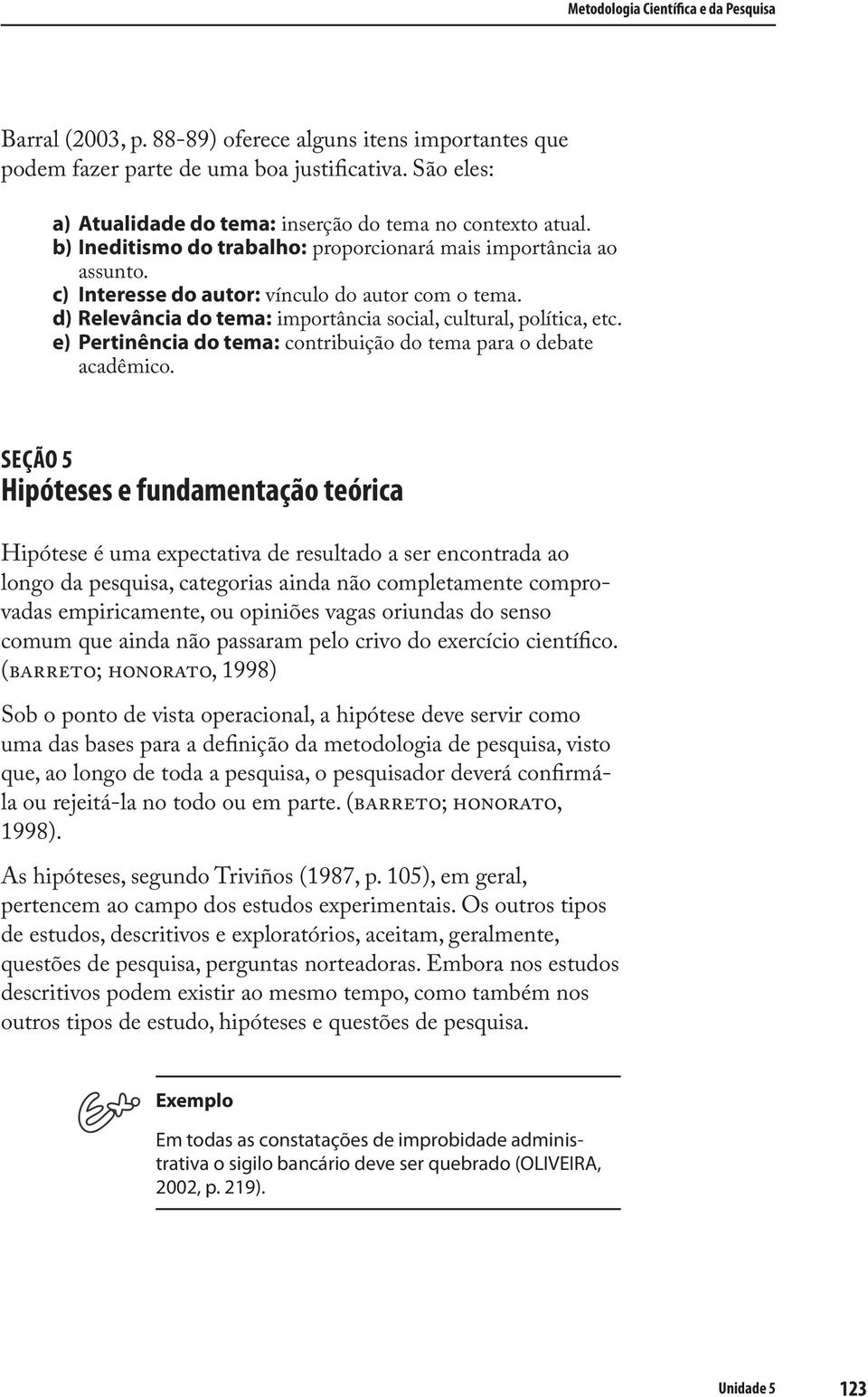 d) Relevância do tema: importância social, cultural, política, etc. e) Pertinência do tema: contribuição do tema para o debate acadêmico.