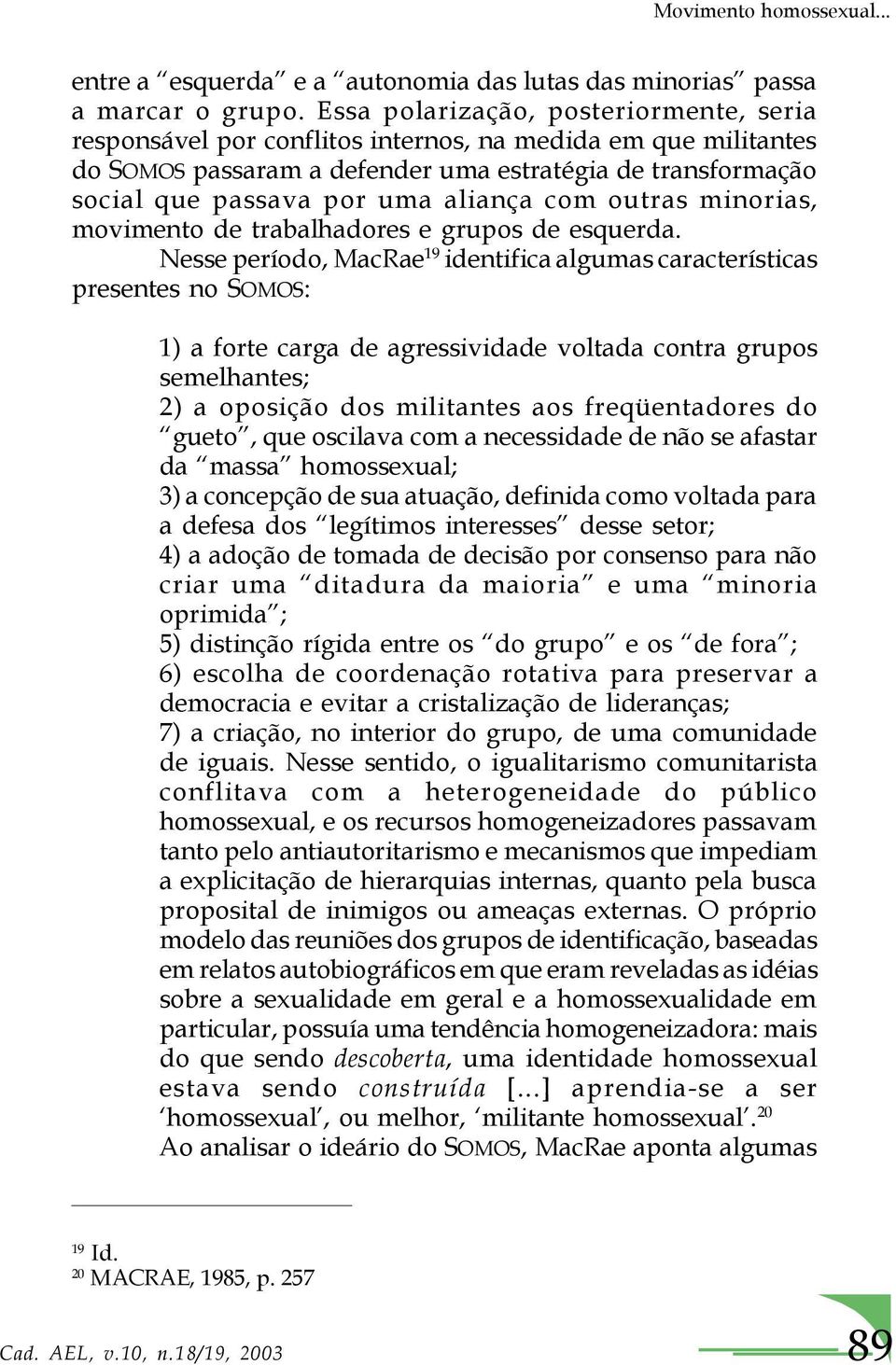 com outras minorias, movimento de trabalhadores e grupos de esquerda.