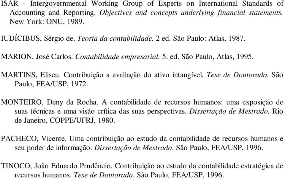 Contribuição a avaliação do ativo intangível. Tese de Doutorado. São Paulo, FEA/USP, 1972. MONTEIRO, Deny da Rocha.