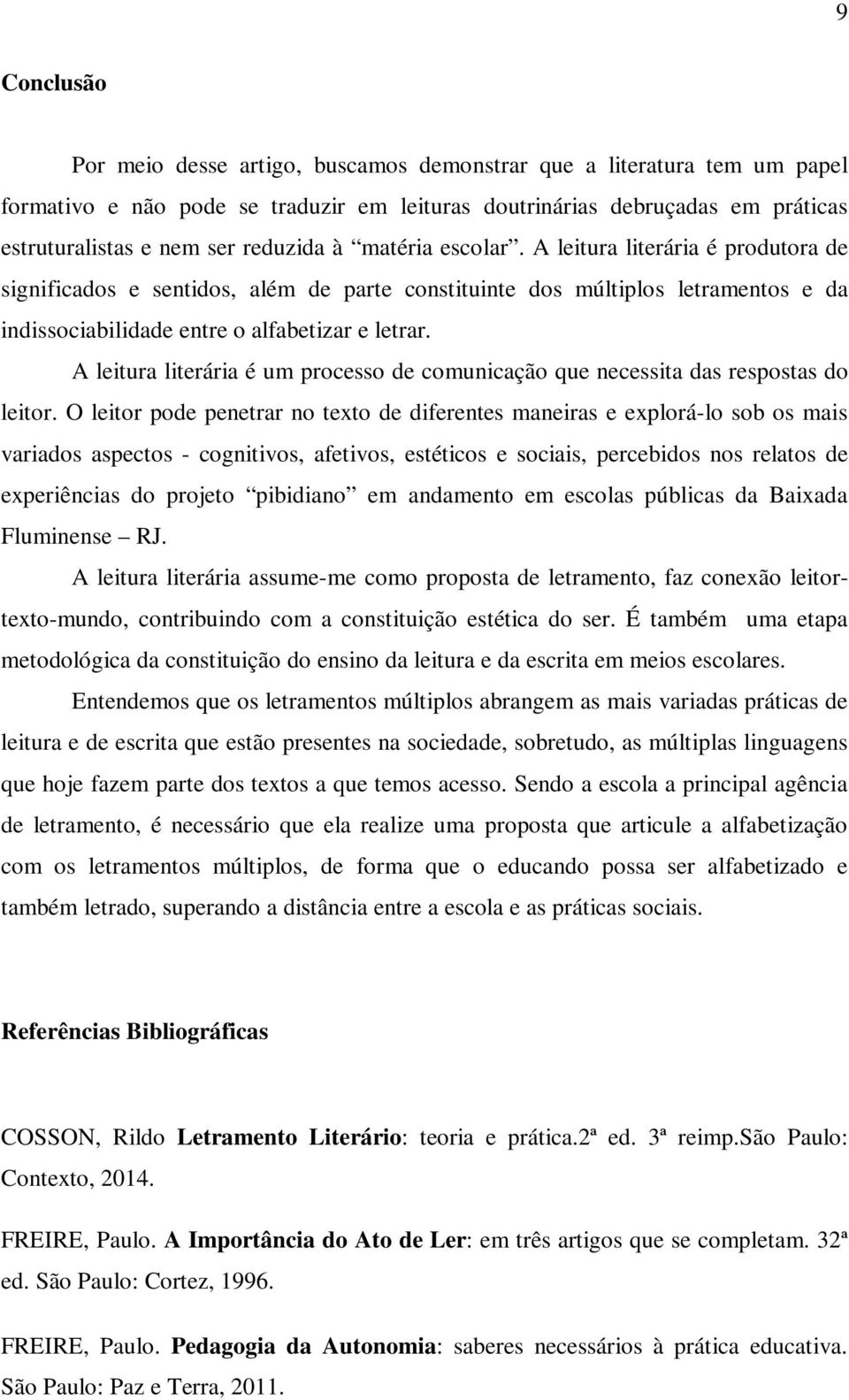 A leitura literária é um processo de comunicação que necessita das respostas do leitor.