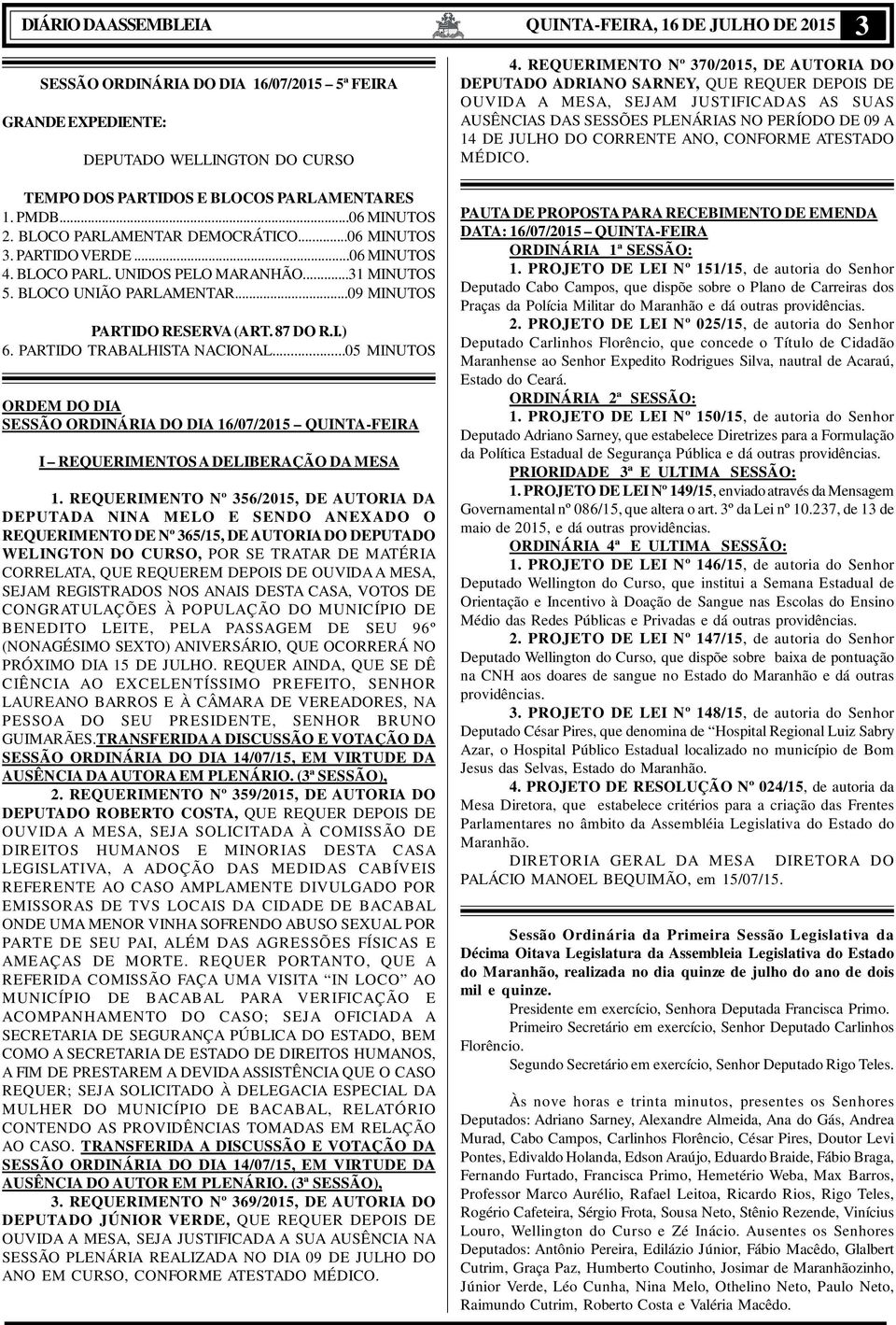 PARTIDO TRABALHISTA NACIONAL...05 MINUTOS ORDEM DO DIA SESSÃO ORDINÁRIA DO DIA 16/07/2015 QUINTA-FEIRA I REQUERIMENTOS A DELIBERAÇÃO DA MESA 1.