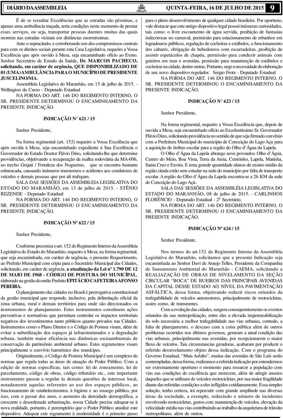 Ante o supracitado, e corroborando um dos compromissos centrais para com os direitos sociais perante esta Casa Legislativa, requeiro a Vossa Excelência que após ouvido à Mesa, seja encaminhado ofício