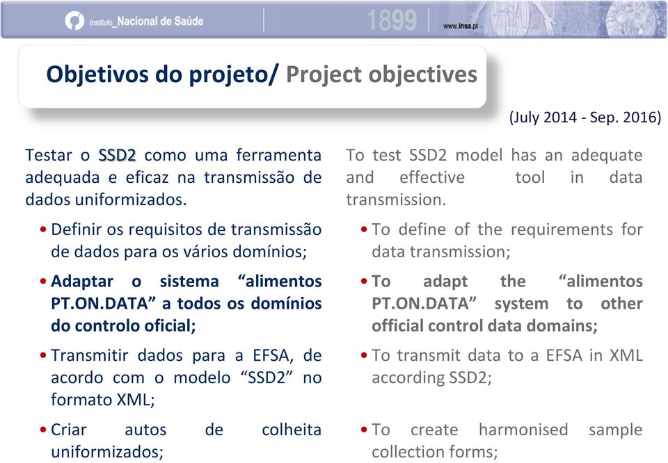 DATA a todos os domínios do controlo oficial; Transmitir dados para a EFSA, de acordo com o modelo SSD2 no formato XML; Criar autos de colheita uniformizados; To test SSD2 model has