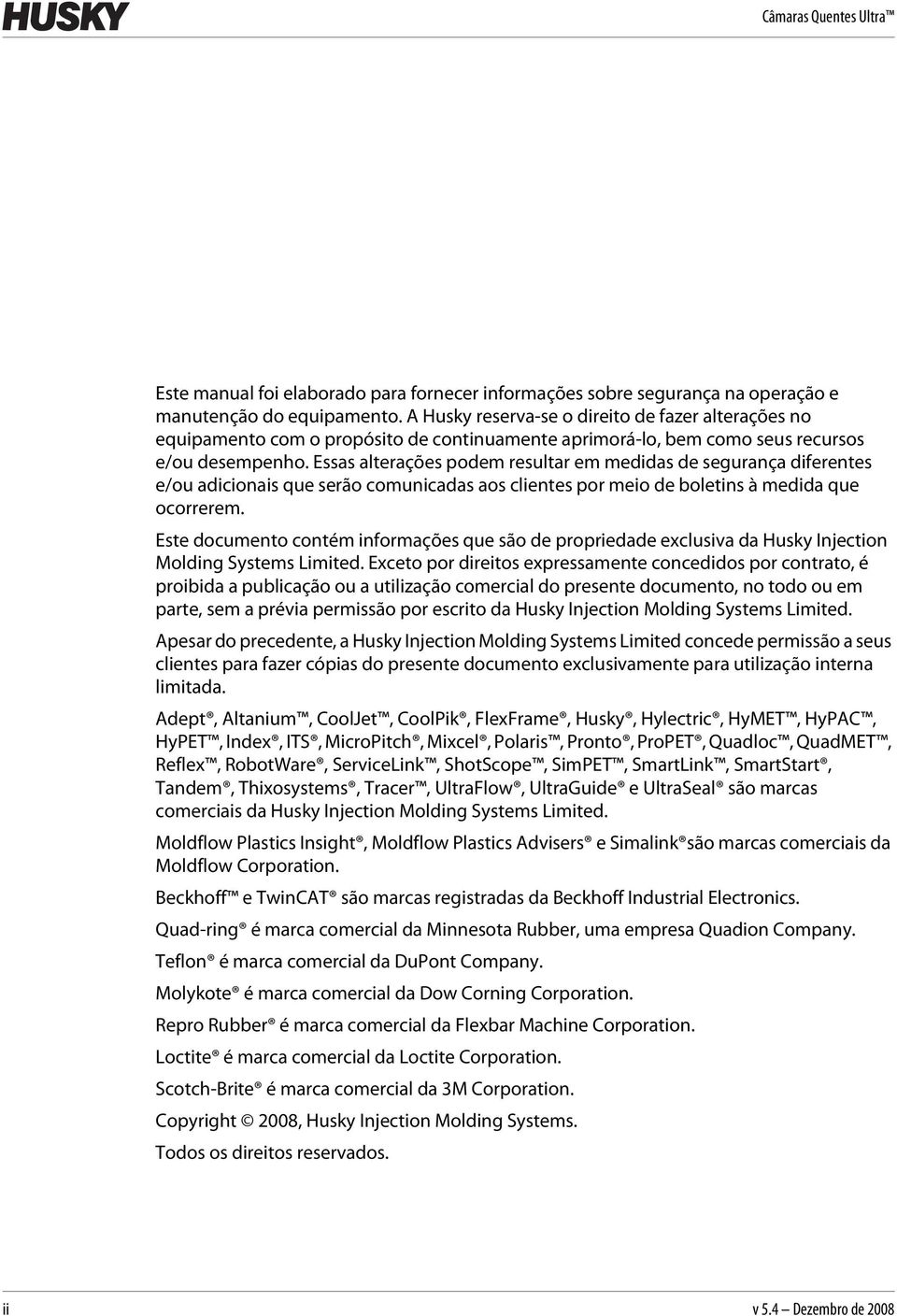 Essas alterações podem resultar em medidas de segurança diferentes e/ou adicionais que serão comunicadas aos clientes por meio de boletins à medida que ocorrerem.