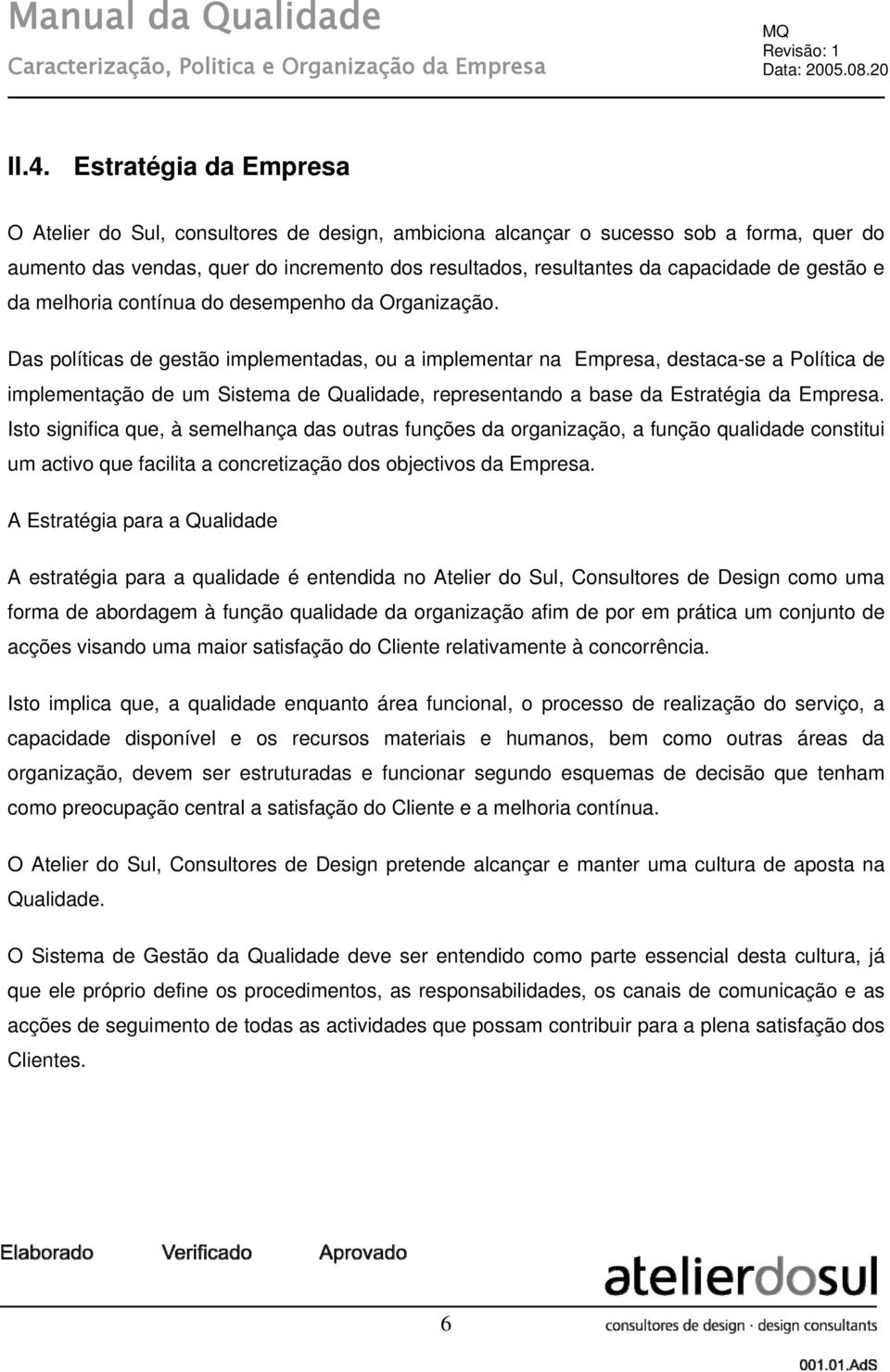 gestão e da melhoria contínua do desempenho da Organização.