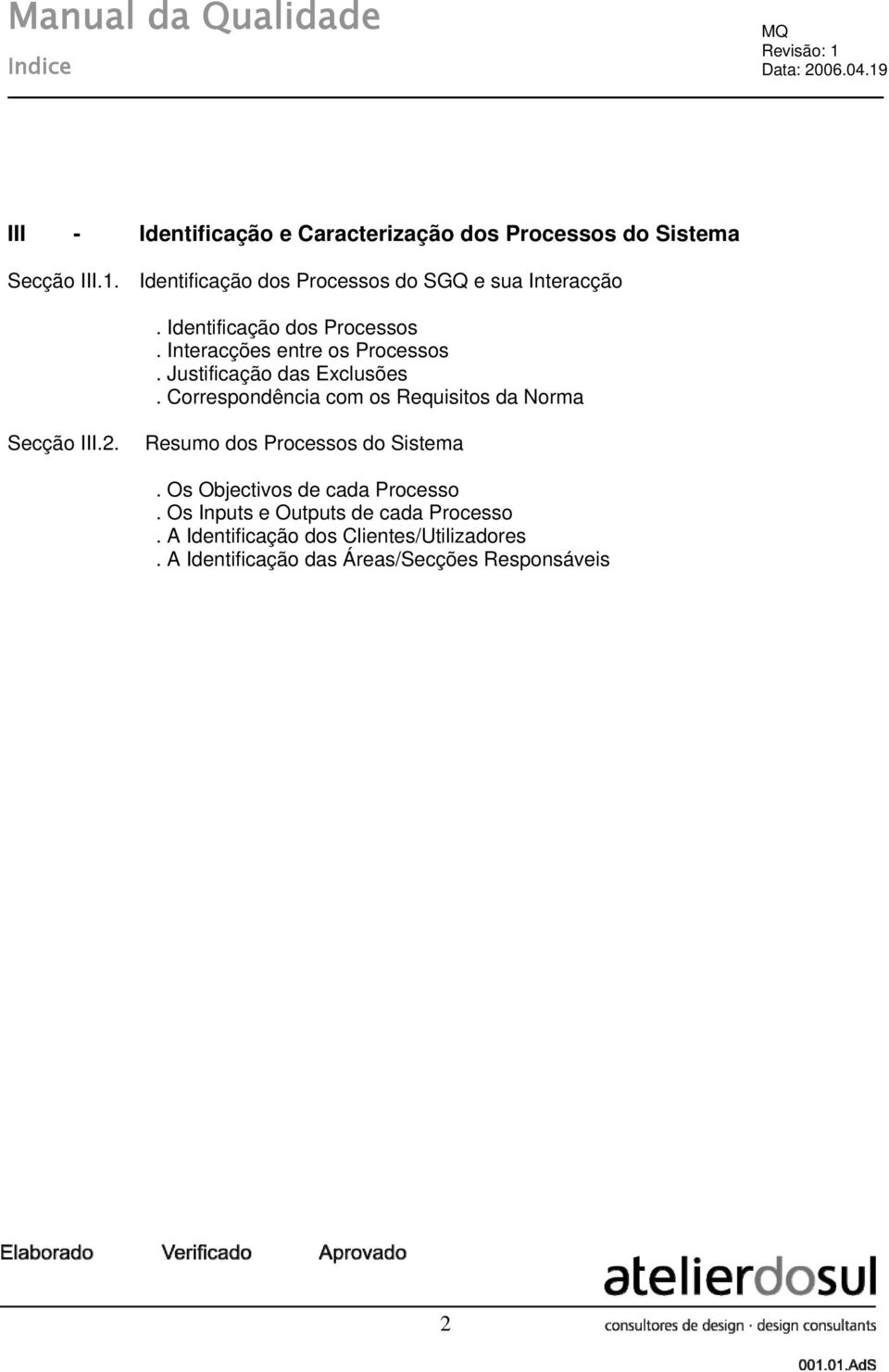 Correspondência com os Requisitos da Norma Secção III.2. Resumo dos Processos do Sistema. Os Objectivos de cada Processo.