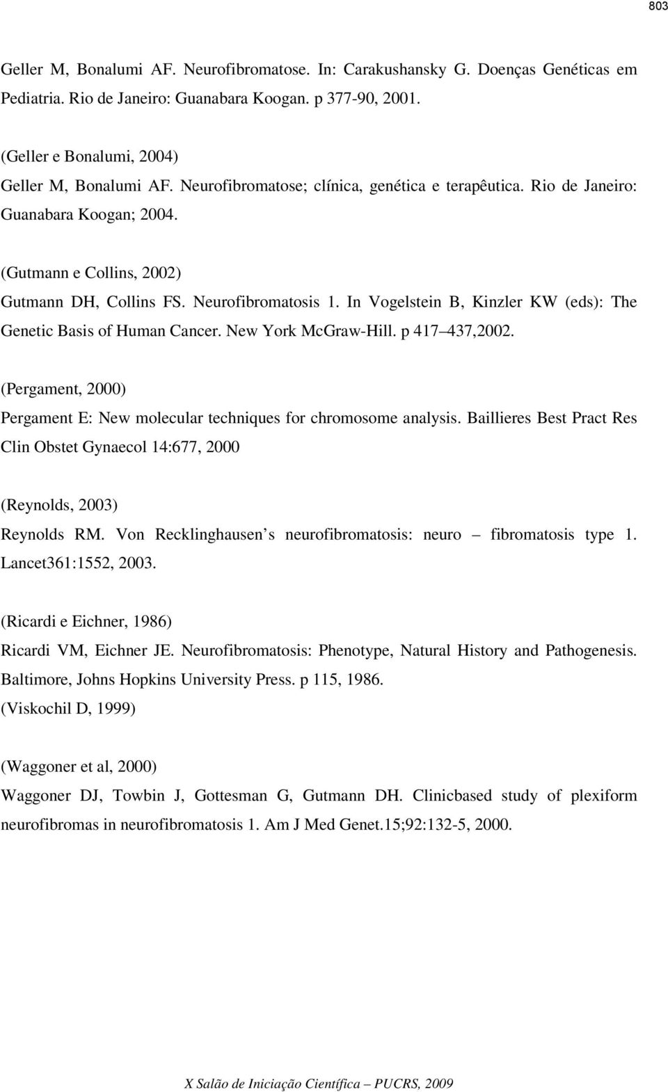 In Vogelstein B, Kinzler KW (eds): The Genetic Basis of Human Cancer. New York McGraw-Hill. p 417 437,2002. (Pergament, 2000) Pergament E: New molecular techniques for chromosome analysis.