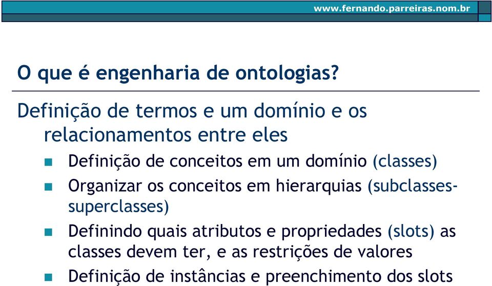 em um domínio (classes) Organizar os conceitos em hierarquias (subclassessuperclasses)