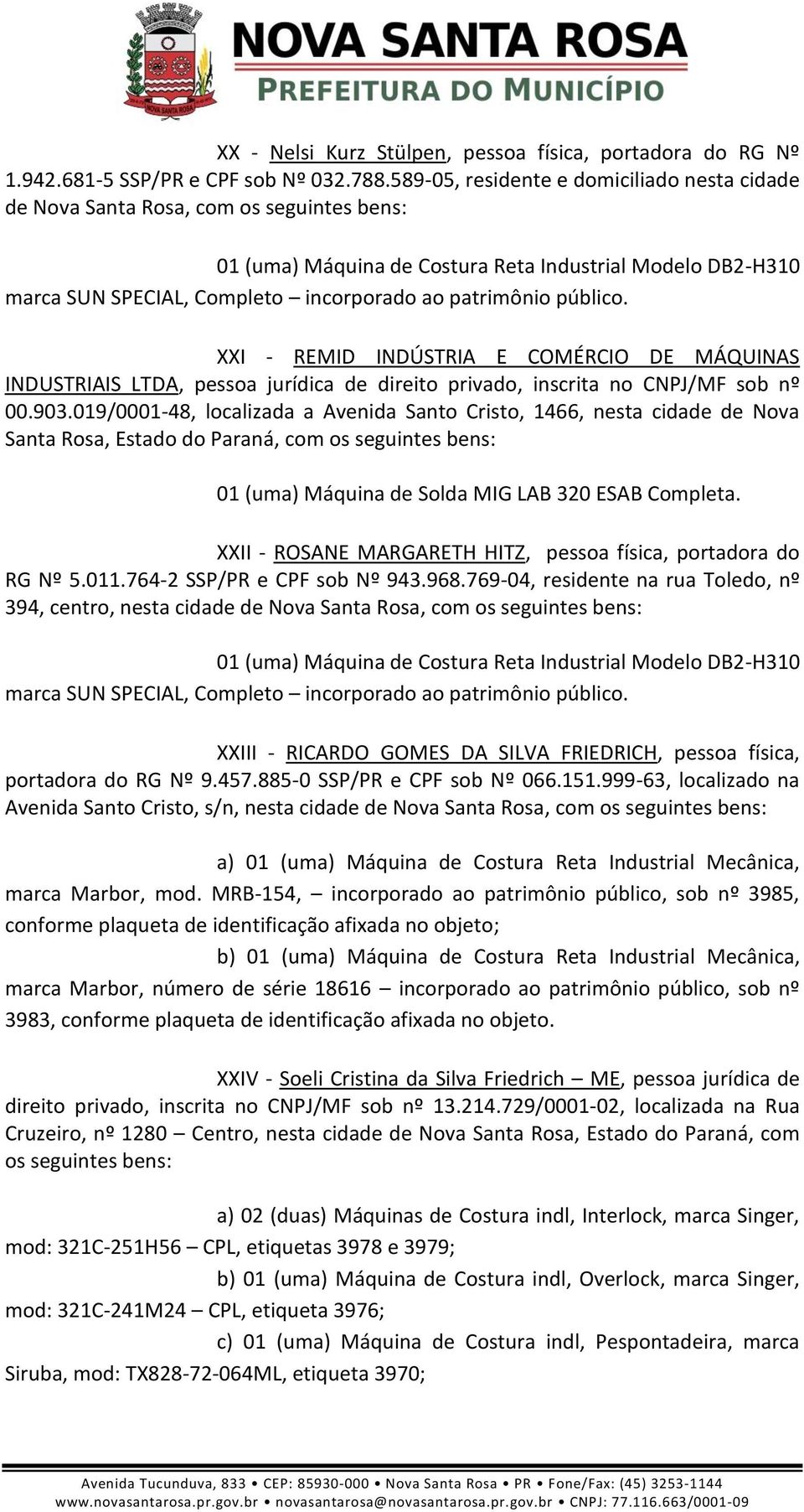 XXI - REMID INDÚSTRIA E COMÉRCIO DE MÁQUINAS INDUSTRIAIS LTDA, pessoa jurídica de direito privado, inscrita no CNPJ/MF sob nº 00.903.