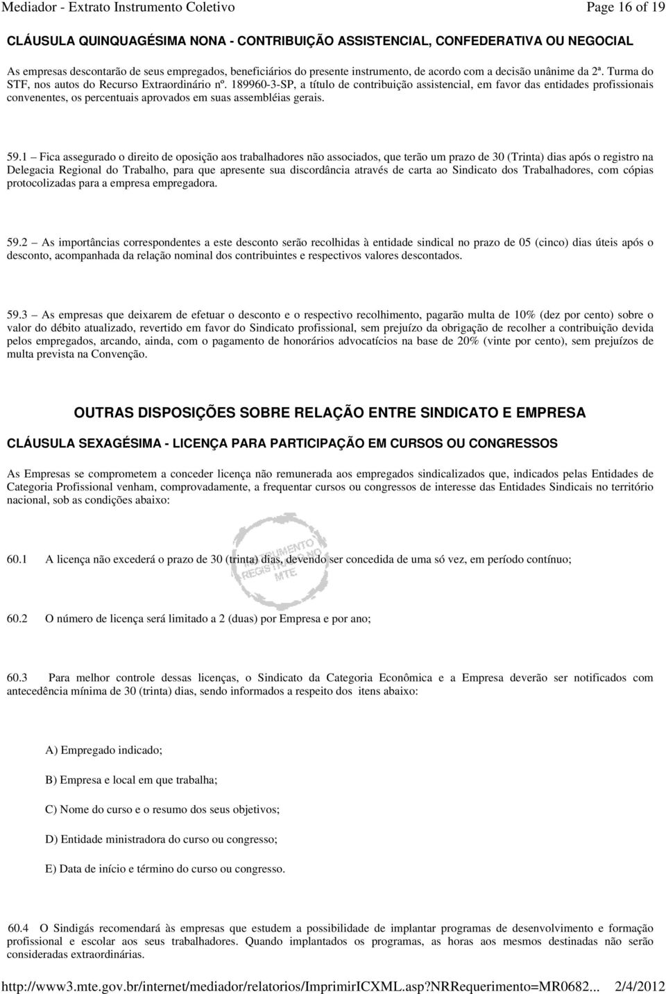 189960-3-SP, a título de contribuição assistencial, em favor das entidades profissionais convenentes, os percentuais aprovados em suas assembléias gerais. 59.