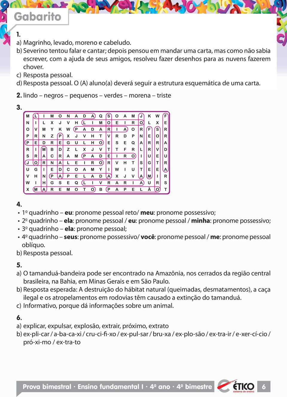 d) esposta pessoal. () aluno(a) deverá seguir a estrutura esquemática de uma carta. 2. lindo negros pequenos verdes morena triste 3. Ã 4.